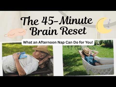 The 45-Minute Brain Reset | What an Afternoon Nap Can Do for You!