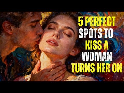 5 Perfect Spots to Kiss a Woman Turns Her On (Psychology of Desire)