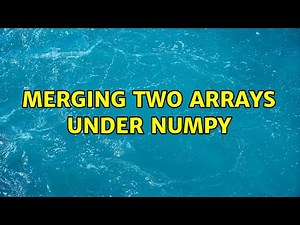 Merging two arrays under numpy