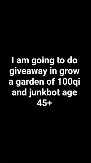 giveaway of 100qi and junkbot age 45+#grow a garden