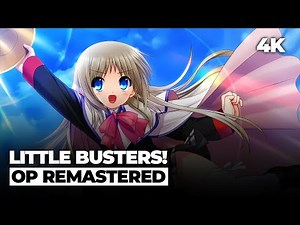 Littel Busters! OP「Little Busters!」[4K 60FPS Remastered]
