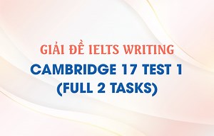 Giải IELTS Writing Cambridge 17 Test 1 - IELTS Thanh Loan