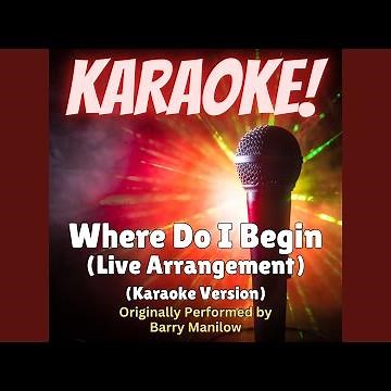 Where Do I Begin (Live Arrangement - Karaoke Version Originally Performed by Barry Manilow)