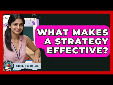 What Makes A Strategy Effective? - Aspiring Teacher Guide