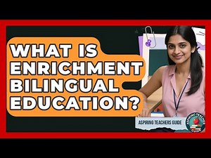 What Is Enrichment Bilingual Education? - Aspiring Teacher Guide