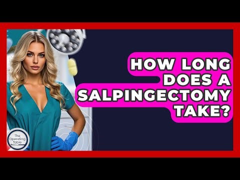 How Long Does A Salpingectomy Take? - The Operating Table