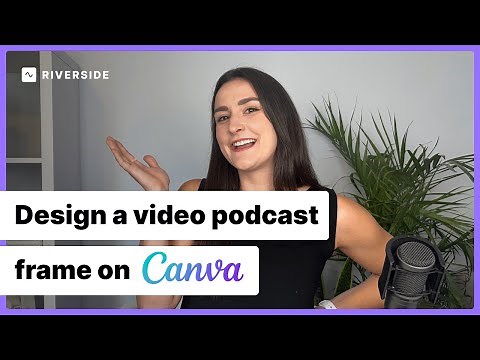 Design a Video Podcast Frame on Canva (for free) || Riverside Tutorial