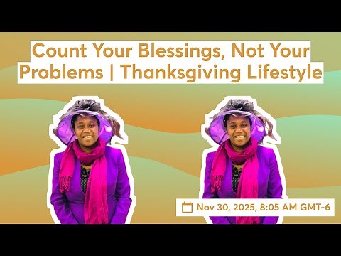 Count Your Blessings, Not Your Problems | Thanksgiving Lifestyle 📱