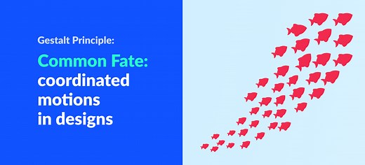 Gestalt Principle: Common Fate (Using Coordinated Motion in Design to Associate Relations)