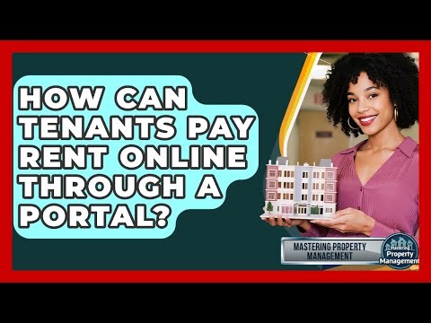 How Can Tenants Pay Rent Online Through A Portal? - Mastering Property Management