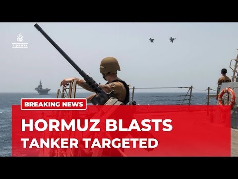 Iran-US tensions escalate near Strait of Hormuz after reported tanker attack