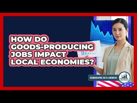 How Do Goods-Producing Jobs Impact Local Economies?
