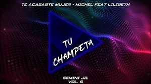 TE ACABASTE MUJER - MICHEL FEAT LILIBETH (GEMINI JR. - VOL. 5) | TuChampeta