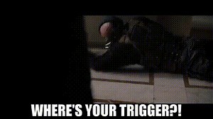 Where's your trigger?!