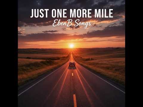 Just one more mile | You feel like driving on forever | EbenB Songs