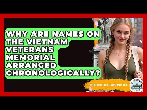 Why Are Names On The Vietnam Veterans Memorial Arranged Chronologically?