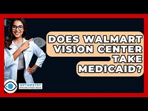 Does Walmart Vision Center Take Medicaid? - Optometry Knowledge Base