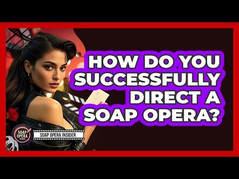 How Do You Successfully Direct A Soap Opera? - Soap Opera Insider