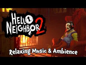 Hello Neighbor 2 - 30 Minutes of Relaxing Music & Ambience