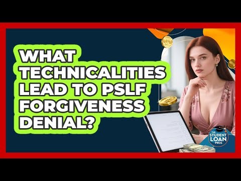 What Technicalities Lead To PSLF Forgiveness Denial? - The Student Loan Pros