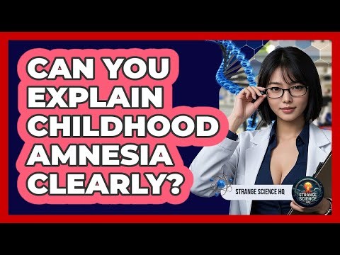 Can You Explain Childhood Amnesia Clearly?
