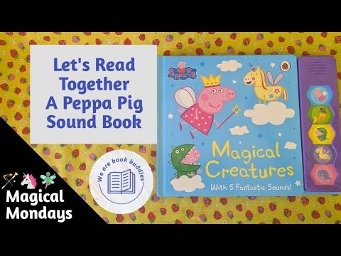 Let's read together a Peppa Pig book. Magical Creatures: Noisy Sound Book, It's Magical Mondays