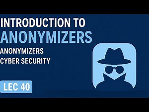 Introduction to Anonymizers | Anonymizers | Cyber Security | Lec 40