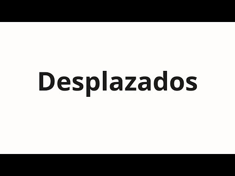 How to pronounce Desplazados
