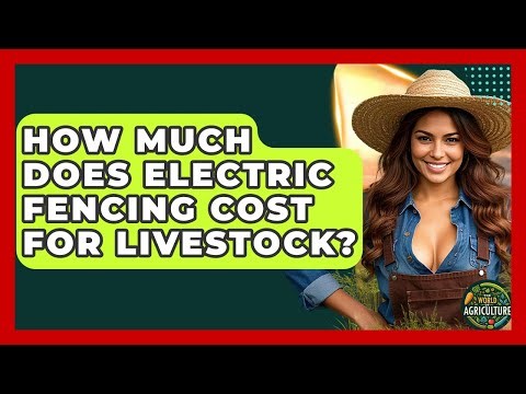 How Much Does Electric Fencing Cost For Livestock? - The World of Agriculture
