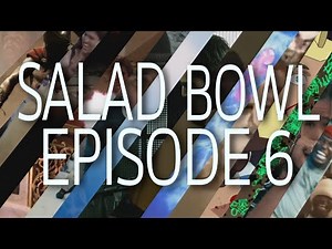 Salad Bowl Episode 6
