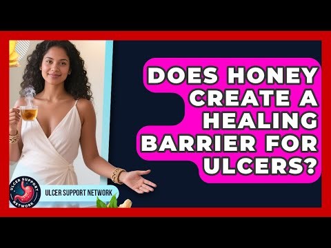 Does Honey Create A Healing Barrier For Ulcers? - Ulcer Support Network