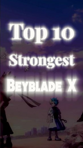 Top 10 Strongest BEYBLADE X in Real Life