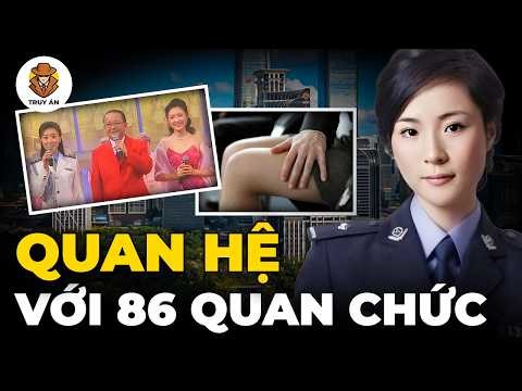 Nữ Cảnh Sát Xinh Đẹp Quan Hệ Với 86 Quan Chức Để Thâu Tóm Giới Cảnh Sát Trung Quốc - Truy Án
