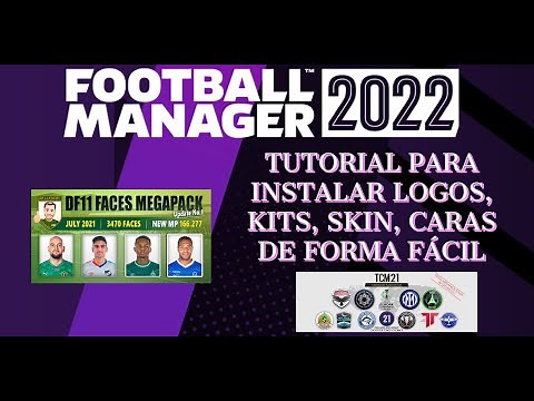 FM22 - DESCARGAR E INSTALAR SKINS, CARAS, ESCUDOS, KITS EN FOOTBALL MANAGER 2022