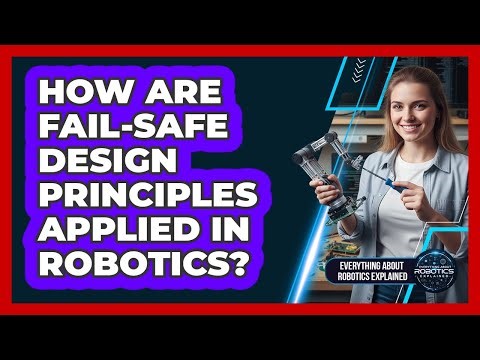 How Are Fail-Safe Design Principles Applied In Robotics?