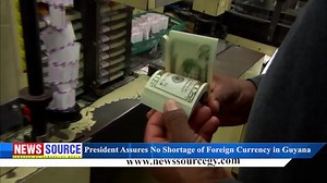 NEWS Source: President Assures No Shortage of Foreign Currency in Guyana | News Source Guyana