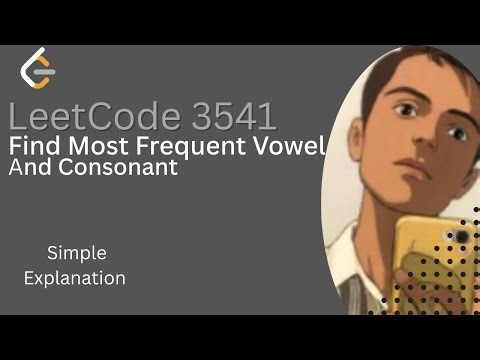Find Most Frequent Vowel and Consonant | Leetcode 3541|Simple Explanation