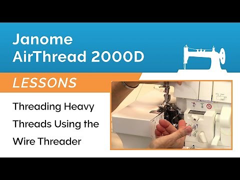 Janome AirThread 2000D Lesson - Threading Heavy Threads Using the Wire Threader
