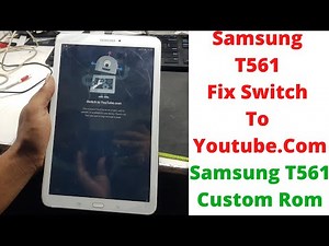 Samsung T561 Fix Switch To Youtube - samsung t561 custom rom - samsung tab e t561 custom rom