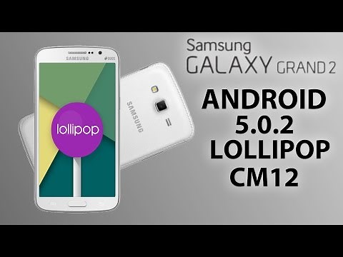 GALAXY GRAND 2 - ANDROID 5.0.2 Lollipop - CM12 SM-G7102