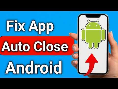 How to Fix App Auto Close On Android Step By Step Guide