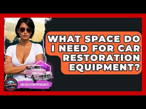 What Space Do I Need For Car Restoration Equipment? - Car Collector Enthusiasts