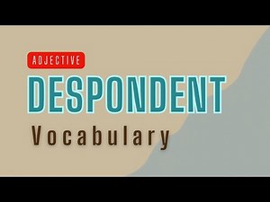 What is the meaning of Despondent?