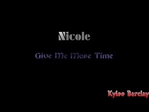 Nicole - Give Me More Time Song Lyrics