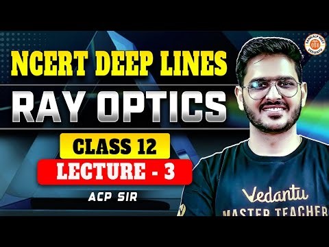RAY OPTICS CLASS 12 PHYSICS | NCERT DEEP LINES | COMPLETE NCERT FOR NEET 2025 | PHYSICS BY ACP SIR