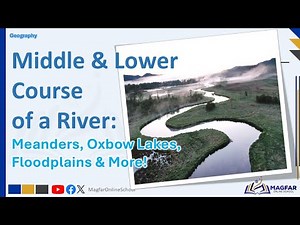 Middle & Lower Course of a River Explained | Meanders, Oxbow Lakes, Floodplains & More!