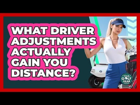 What Driver Adjustments Actually Gain You Distance? - Your Golf Gear Insider