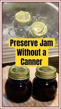 Water Bath Canning for preservation of Jam