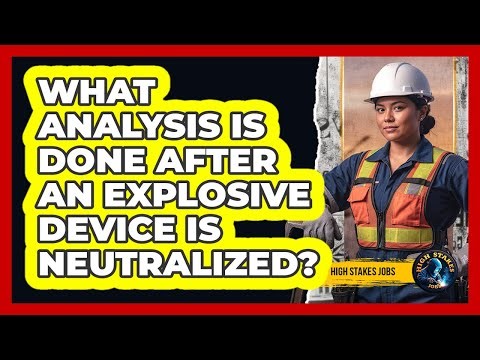What Analysis Is Done After An Explosive Device Is Neutralized?
