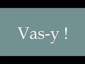 How to Pronounce ''Vas-y!'' (Go for it!) Correctly in French